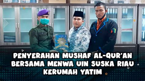 Penyerahan Mushaf Al Qur An Bersama Menwa Uin Suska Riau Kerumah Yatim