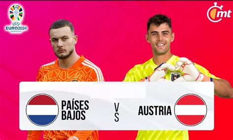 Holanda Vs Austria Pa Ses Bajos Vs Austria A Qu Hora Y D Nde Ver