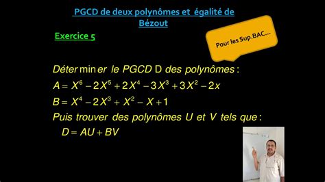 PGCD de deux polynômes et égalité de Bézout Exercice 05 YouTube