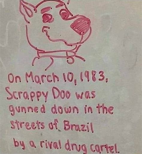 On Morch 10 983 Scrappy Doo Was Gunned Down In The Streets Of Brazii By Rival Drug Cartel