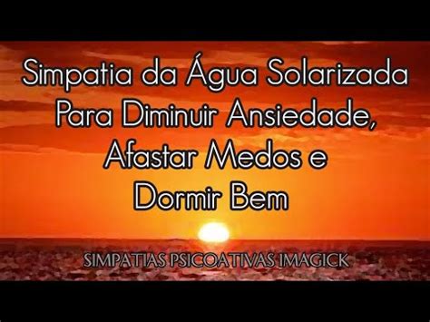 Simpatia Da Gua Solarizada Para Diminuir Ansiedade Afastar Medos E