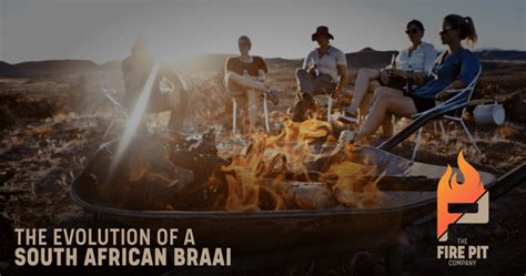 The Evolution Of A South African Braai The Fire Pit Company