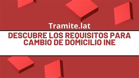 Descubre Los Requisitos Para Cambio De Domicilio Ine Lo Mejor De