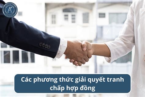 Tư Vấn Các Phương Thức Giải Quyết Tranh Chấp Hợp đồng