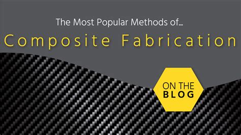 The Most Popular Composite Fabrication Methods