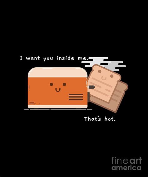 I Want You Inside Me Thats Hot Toaster And Toast Digital Art By Sassy Lassy Fine Art America