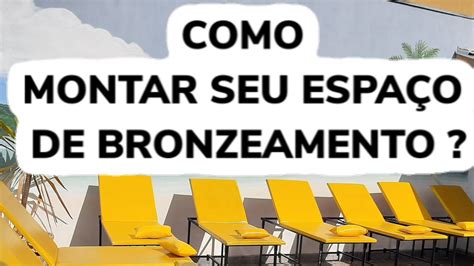 DICAS PARA MONTAR SEU ESPAÇO DE BRONZEAMENTO NATURAL YouTube