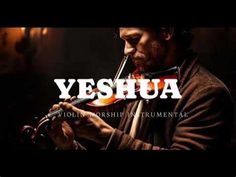 Prophetic Violin Instrumental Worship Music: YESHUA - YouTube