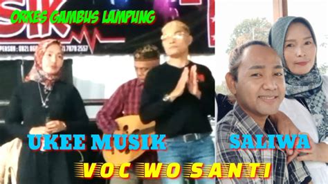 ORKES GAMBUS LAMPUNG UKEE MUSIK SALIWA VOC WO SANTI Wirchannel YouTube