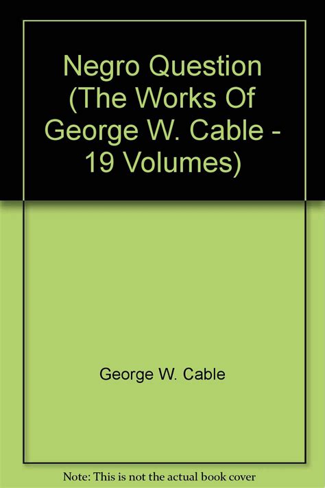 Negro Question The Works Of George W Cable 19 Volumes Cable