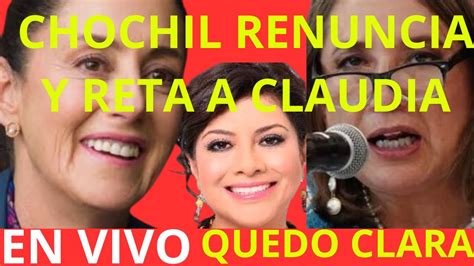 CHOCHIL RENUNCIA Y RETA A CLAUDIA QUEDO CLARA EN LA C DE MEXICO VA