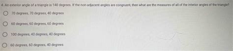 Solved: 4. An exterior angle of a triangle is 140 degrees. If the non ...