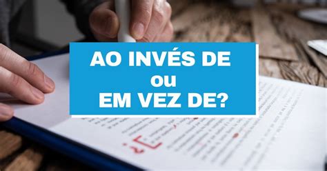 Ao invés de ou em vez de aprenda a usar e não erre nunca mais