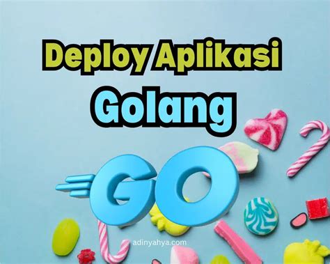 Deploy Aplikasi Golang Pada Server Adin Yahya