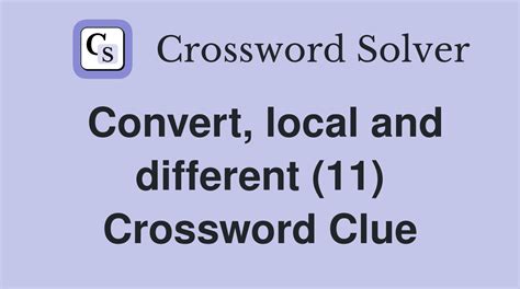 Convert Local And Different Crossword Clue Answers Crossword