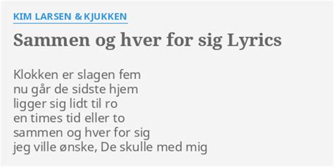 Sammen Og Hver For Sig Lyrics By Kim Larsen And Kjukken Klokken Er