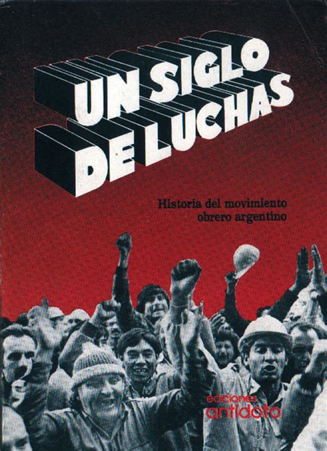 Un Siglo De Luchas Historia Del Movimiento Obrero Argentino By