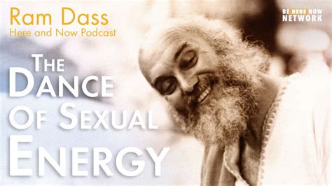 Ram Dass The Dance Of Sexual Energy Here And Now Podcast Ep 222