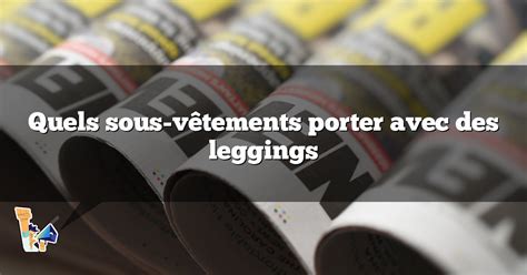 Quels Sous V Tements Porter Avec Des Leggings Cosa Thle