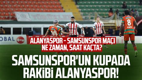 Samsunspor un kupada rakibi Alanyaspor Alanyaspor Samsunspor maçı ne