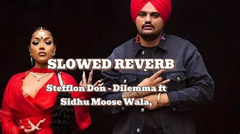 Dilemma Slowed Reverb Stefflon Don Sidhu Moose Wala Lofi Youtube