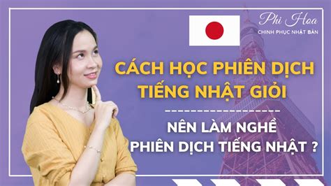 CÁCH HỌC PHIÊN DỊCH TIẾNG NHẬT GIỎI NÊN LÀM NGHỀ PHIÊN DỊCH TIẾNG