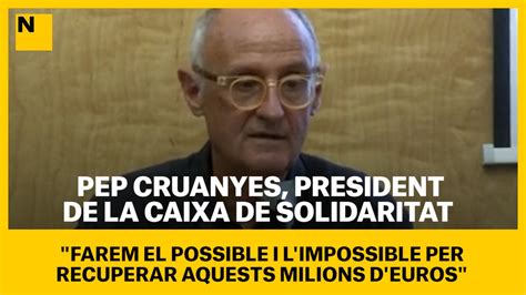 Pep Cruanyes President De La Caixa De Solidaritat Farem El Possible