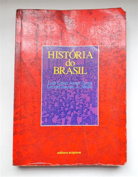 História do Brasil Luís César Amad Costa e Leonel Itaussu A Mello