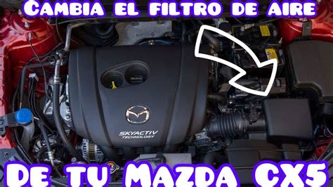 Cambiando Filtro De Aire De Motor De Mi Mazda Cx 5 Consejo De