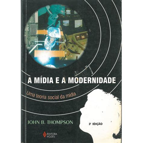 A MIDIA E A MODERNIDADE UMA TEORIA SOCIAL DA MIDIA Livraria Concorde