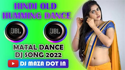 Hindi Old Humming Dance Mix 2022 Ii Old Hindi Nonstop Matal Dance Dj