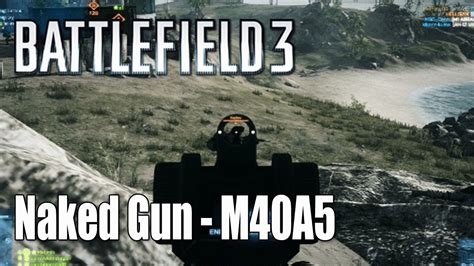 Battlefield 3 Naked Gun M40A5 Sniper Rifle YouTube