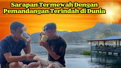 Menikmati Sarapan Pagi Langsung Di Pinggir Danau Toba Bikin Nafsu