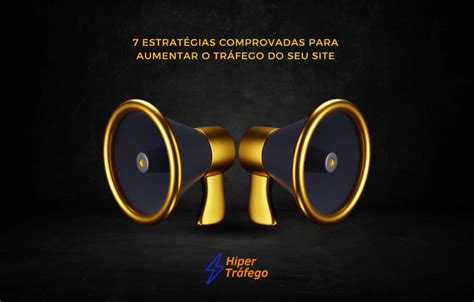 Estrat Gias Comprovadas Para Aumentar O Tr Fego Do Seu Site Hiper