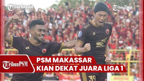 Kunci Gelar Juara Liga 1 Kian Dekat PSM Makassr Berpeluang Pesta Di