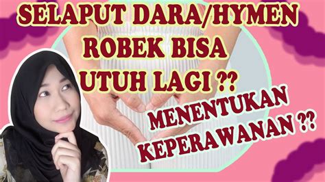 APAKAH SELAPUT DARA HYMEN ROBEK BISA UTUH LAGI SELAPUT DARA MENENTUKAN