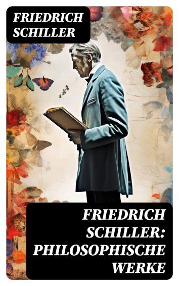 Friedrich Schiller Friedrich Schiller Philosophische Werke Als