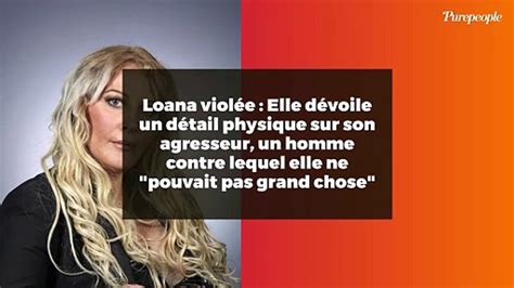 Loana Viol E Elle D Voile Un D Tail Physique Sur Son Agresseur Un