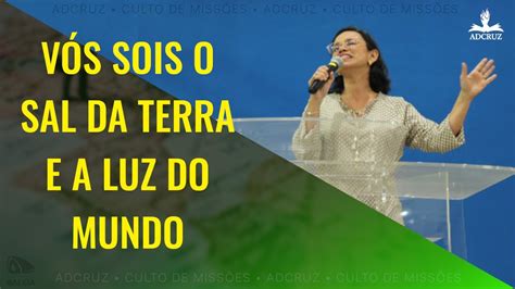 VÓs Sois O Sal Da Terra E A Luz Do Mundo Culto De MissÕes Adcruz 21 Ago 22 Youtube