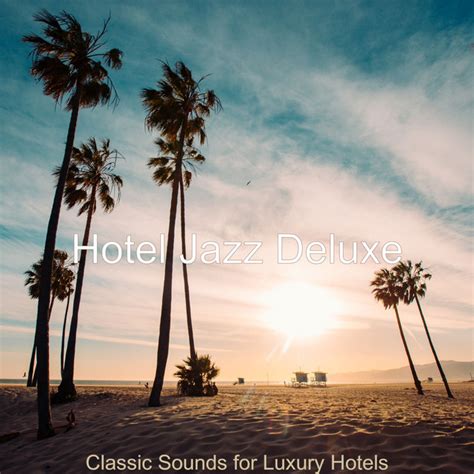 Classic Sounds For Luxury Hotels Album By Hotel Jazz Deluxe Spotify