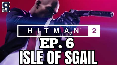 Hitman 2 Playthrough Ep 6 Isle Of Sgail The Ark Society Youtube