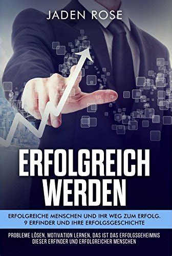 Erfolgreich Werden Erfolgreiche Menschen Ihr Weg Zum Erfolg 9