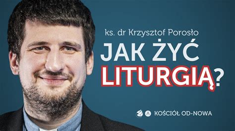 Jak żyć Liturgią Kościół od nowa 18 ks dr Krzysztof Porosło YouTube