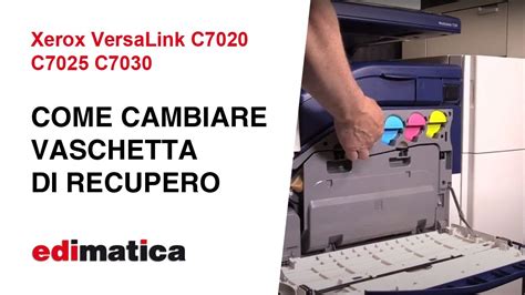 Xerox VersaLink C7020 C7025 C7030 Come Cambiare Vaschetta Di Recupero