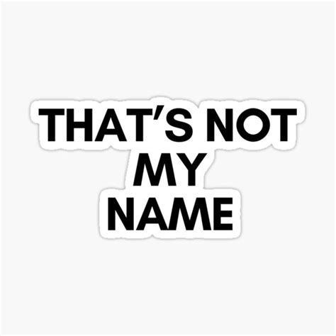 Thats Not My Name Black Tiktok Sticker For Sale By Texterous Redbubble