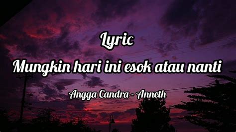 Mungkin Hari Ini Esok Atau Nanti Anneth Cover By Angga Candra Lyrics