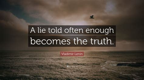 Vladimir Lenin Quote “a Lie Told Often Enough Becomes The Truth ” 12