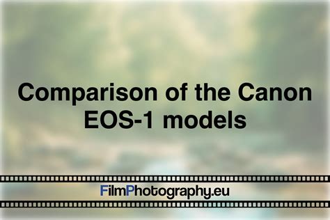 Comparison of the Canon EOS-1 models - Your guide for the SLRs