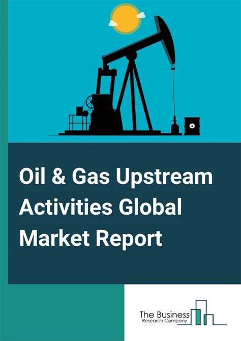 Oil And Gas Industry Coverage The Business Research Company