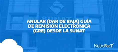 Anular Dar De Baja Guía De Remisión Electrónica Gre Desde La Sunat